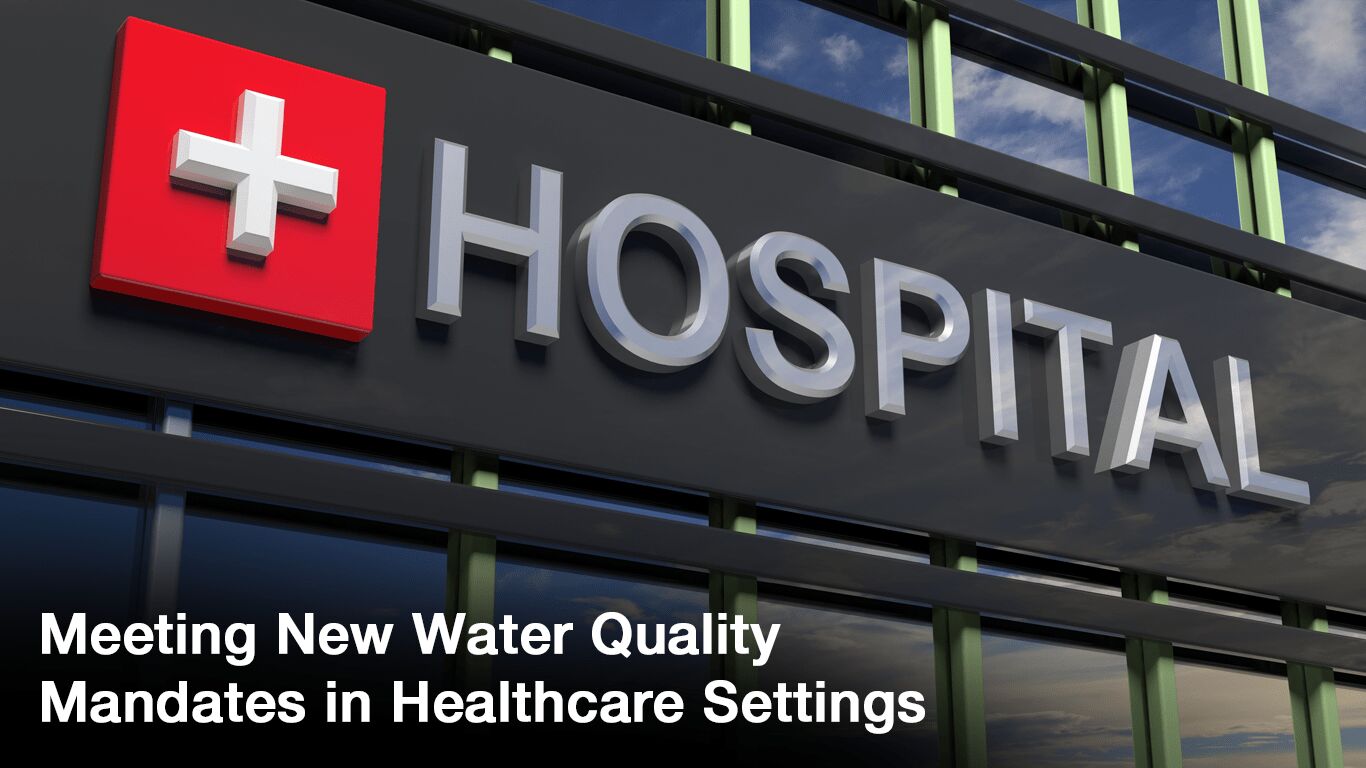 Meeting New Water Quality Mandates in Healthcare Settings